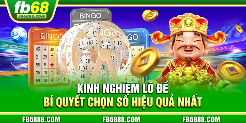 Kinh nghiệm lô đề - Bí quyết chọn số hiệu quả nhất
