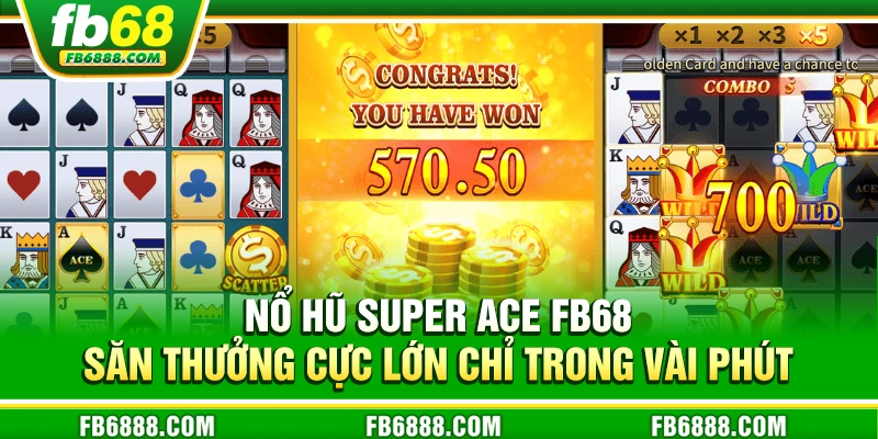 Nổ hũ Super ACE FB68 - Săn thưởng cực lớn chỉ trong vài phút