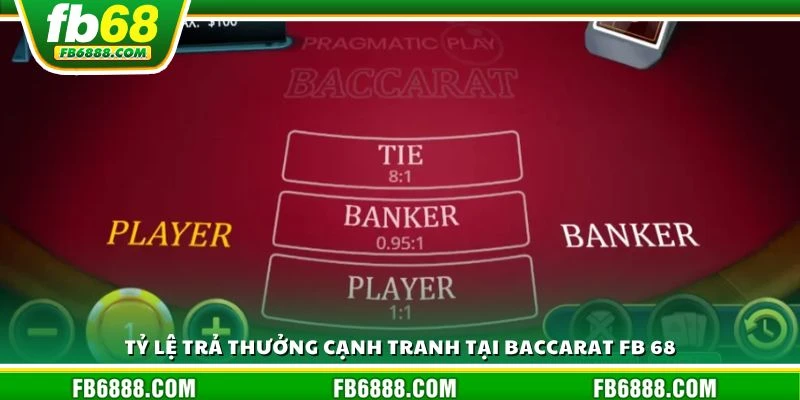 Tỷ lệ trả thưởng cạnh tranh tại Baccarat FB 68