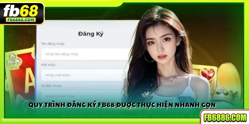 Quy trình đăng ký FB68 được thực hiện nhanh gọn