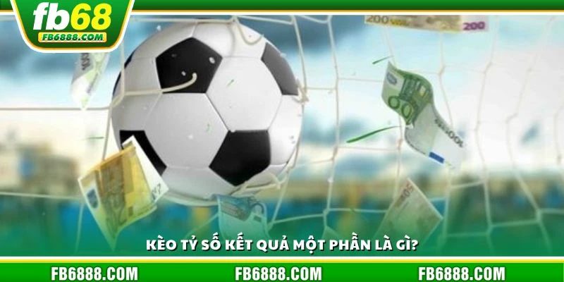 Kèo tỷ số kết quả một phần là gì?