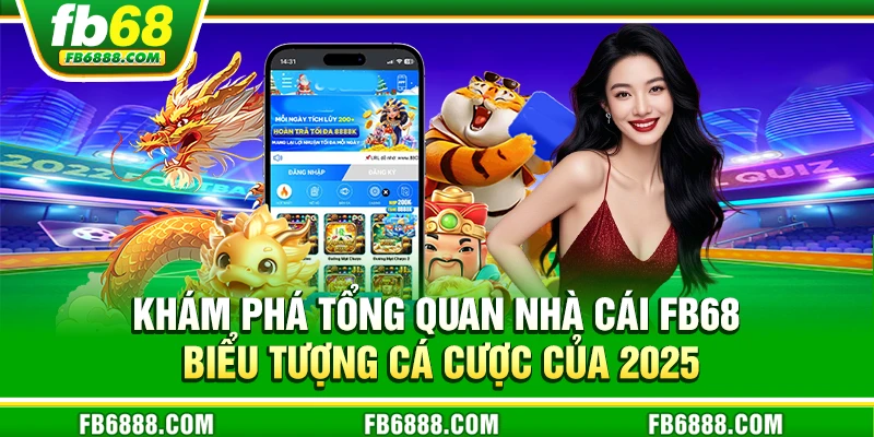 Khám phá tổng quan nhà cái FB68 – Biểu tượng cá cược của 2025
