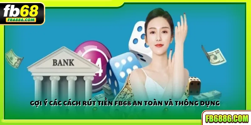 Gợi ý các cách rút tiền FB68 an toàn và thông dụng