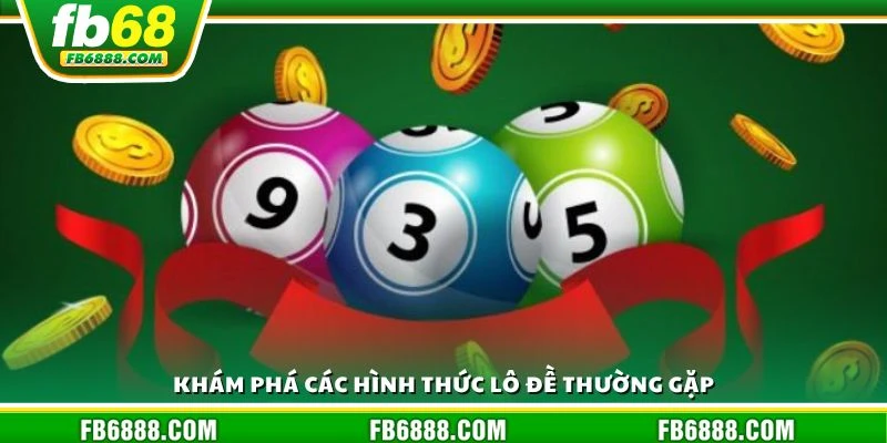 Khám phá các hình thức lô đề thường gặp