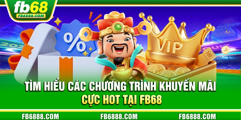 Tìm hiểu các chương trình khuyến mãi cực hot tại FB68